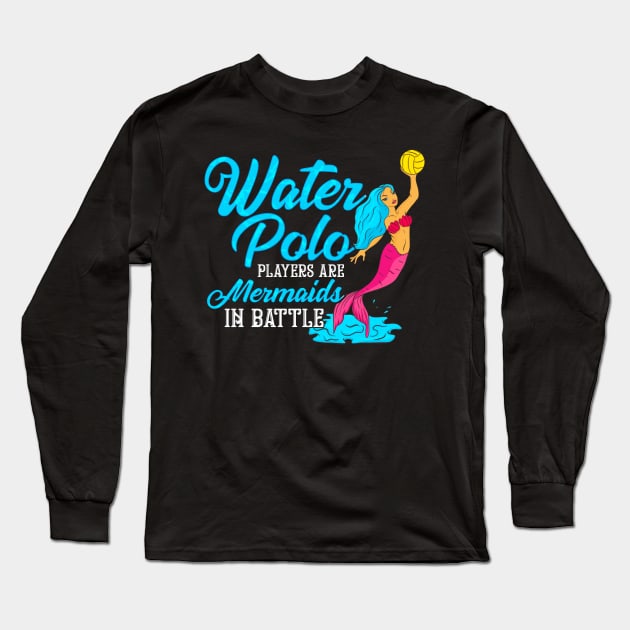 Cute Water Polo Players Are Mermaids In Battle Long Sleeve T-Shirt by theperfectpresents